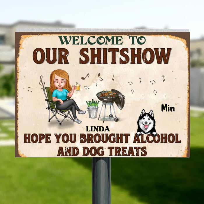 Custom Personalized Dog Metal Sign - Gift Idea For Dog Lovers/Mother's Day - Welcome To Our ShitShow, Hope You Brought Alcohol And Dog Treats