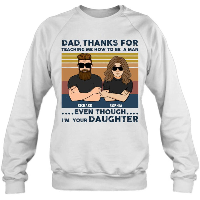 Custom Personalized Father & Daughter Shirt/ Pullover Hoodie - Gift Idea For Father's Day - Dad Thanks For Teaching Me How To Be A Man Even Though I'm Your Daughter