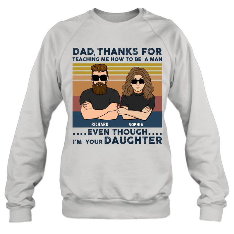 Personalized Father & Daughter Shirt/Pullover Hoodie - Gift Idea For Father's Day - Dad Thanks For Teaching Me How To Be A Man Even Though I'm Your Daughter