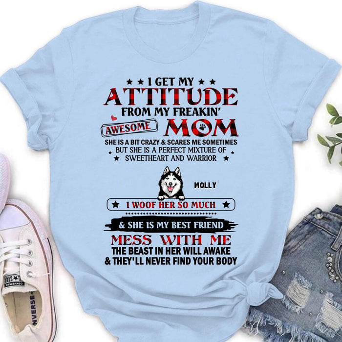 Custom Personalized Dog Mom T-Shirt/Long sleeve/Sweatshirt/Hoodie - Upto 5 Dogs - Mother's Day Gift Idea For Dog Lovers - I Get My Attitude From My Freakin' Awesome Mom
