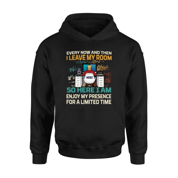 Custom Personalized Gamer T-shirt/ Long Sleeve/ Sweatshirt/ Hoodie - Gift Idea For Gaming Lovers - Every Now And Then I Leave My Room So Here I Am Enjoy My Presence For A Limited Time