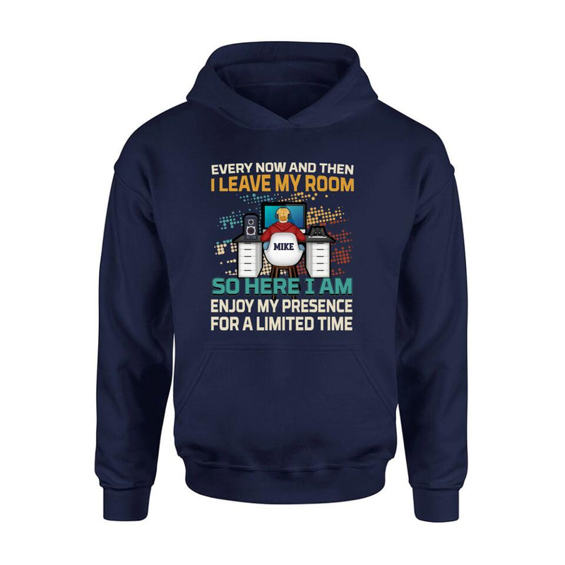 Personalized Gamer T-shirt/Long Sleeve/Sweatshirt/Hoodie - Gift Idea For Gaming Lovers - Every Now And Then I Leave My Room So Here I Am Enjoy My Presence For A Limited Time