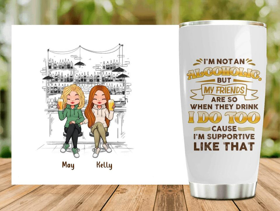 Custom Personalized Friends Tumbler - Upto 5 People - Gift Idea For Friends/Besties/Sisters - I'm Not An Alcoholic