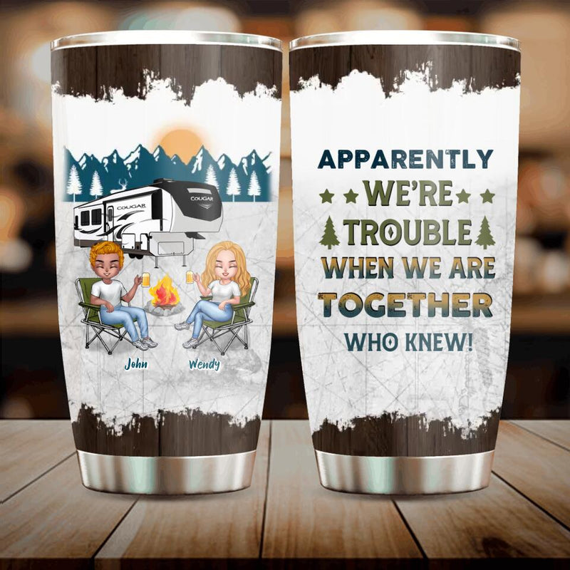 Custom Camping Friends Tumbler - Up to 7 People - Gift Idea For Friends/Couple/Camping Lovers - Apparently We're Trouble When We Are Together Who Knew!