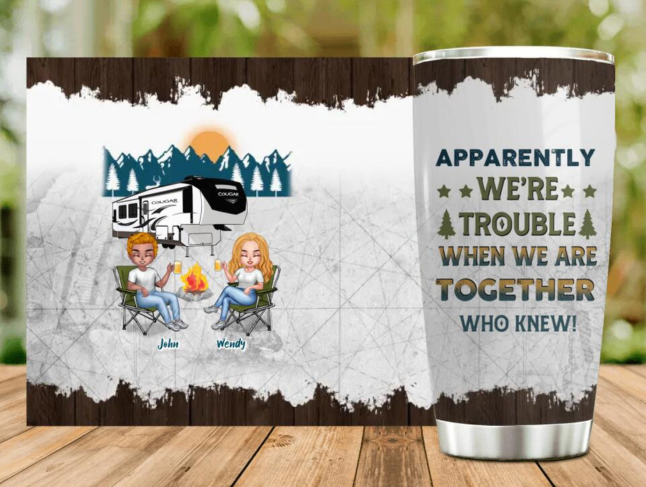 Custom Camping Friends Tumbler - Up to 7 People - Gift Idea For Friends/Couple/Camping Lovers - Apparently We're Trouble When We Are Together Who Knew!
