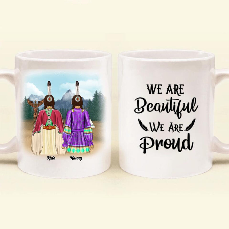 Personalized Coffee Mug - Best Gift For Besties/Sisters - Up to 5 Native American Besties/Sisters - We Are Beautiful We Are Proud