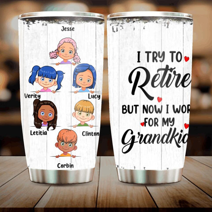 Custom Personalized Grandma/Grandpa Tumbler - Upto 6 Grandkids - I Try To Retire But Now I Work For My Grandkids - MYEIS0