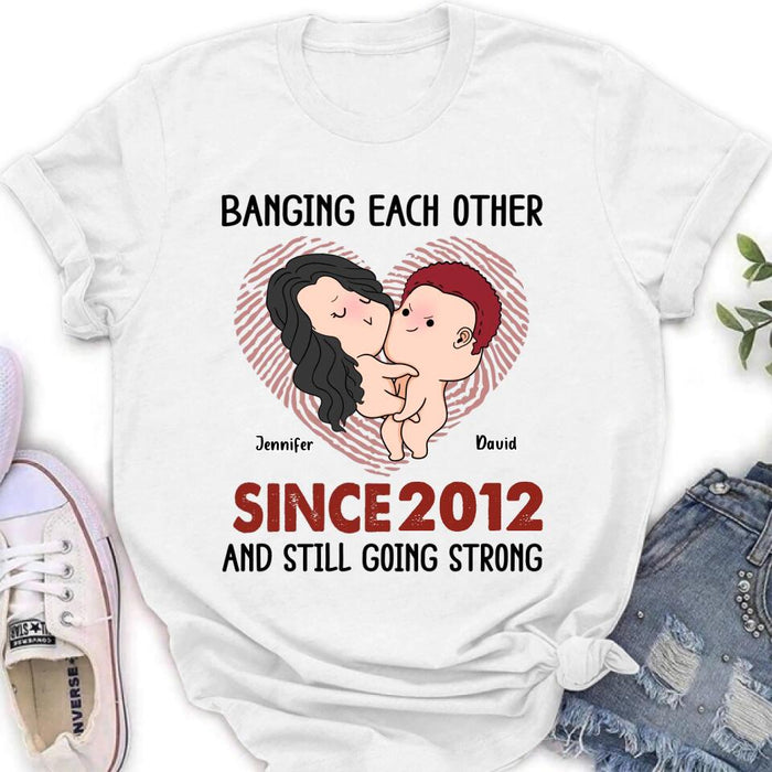 Custom Personalized T-shirt/ Long Sleeve/ Sweatshirt/ Hoodie - Valentine's Day Gift - Banging Each Other Since 2012 And Still Going Strong