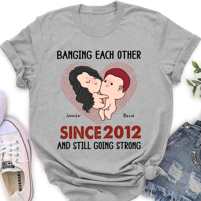 Custom Personalized T-shirt/ Long Sleeve/ Sweatshirt/ Hoodie - Valentine's Day Gift - Banging Each Other Since 2012 And Still Going Strong