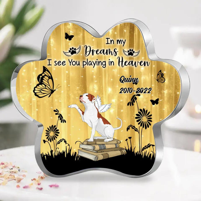 Custom Personalized Memorial Dog Paw Acrylic Plaque - Christmas Gift Idea for Dog Lovers - In My Dreams I See You Playing In Heaven