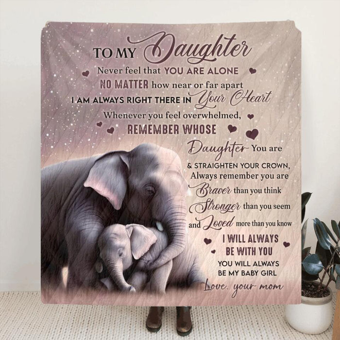 Custom Personalized To My Daughter Quilt/Single Layer Fleece Blanket - Gift Idea for Daughter/Mother's Day - Never Feel That You Are Alone