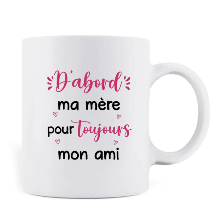 Custom Personalized Mom & Daughter Coffee Mug - Best Gift Idea For Mother's Day - D'abord Ma Mere Pour Toujours Mon Ami