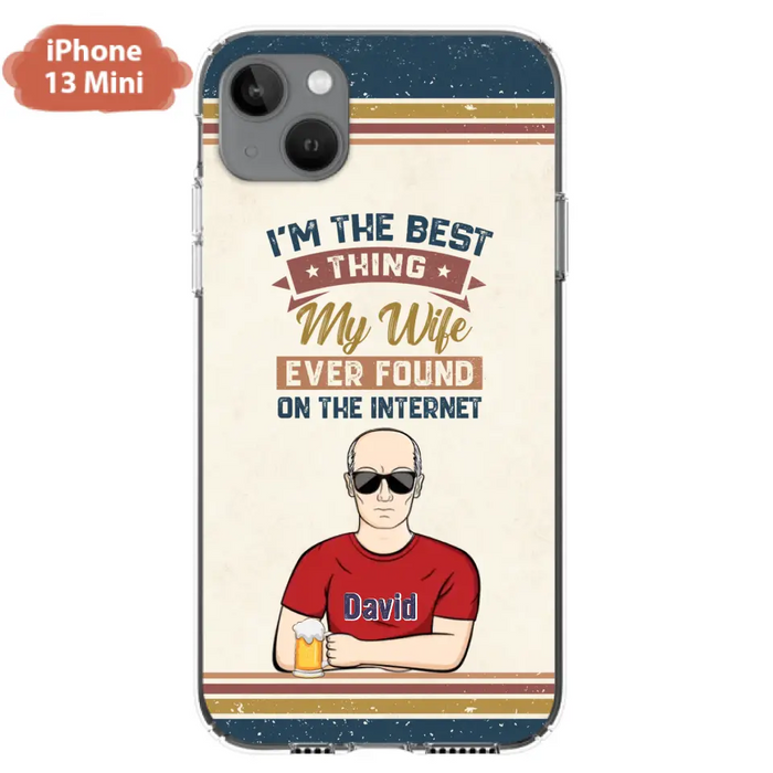 Custom Personalized Couple Phone Case - Gift Idea For Couple/Mother's Day/Father's Day - I'm The Best Thing My Wife Ever Found On The Internet - Case For iPhone/Samsung