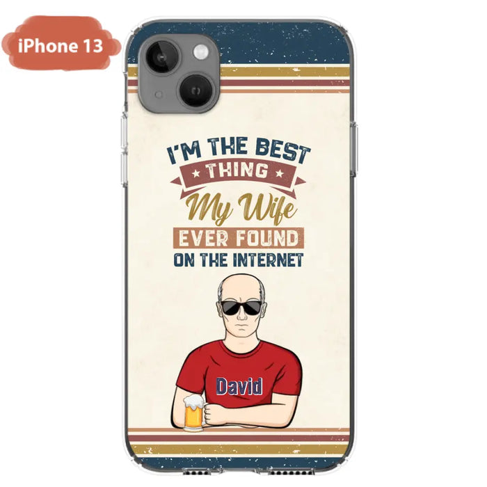 Custom Personalized Couple Phone Case - Gift Idea For Couple/Mother's Day/Father's Day - I'm The Best Thing My Wife Ever Found On The Internet - Case For iPhone/Samsung