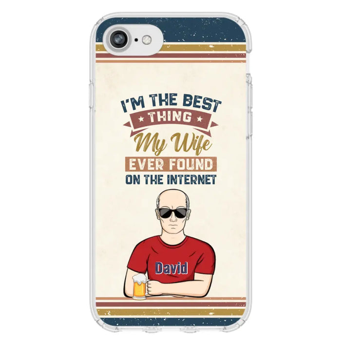 Custom Personalized Couple Phone Case - Gift Idea For Couple/Mother's Day/Father's Day - I'm The Best Thing My Wife Ever Found On The Internet - Case For iPhone/Samsung