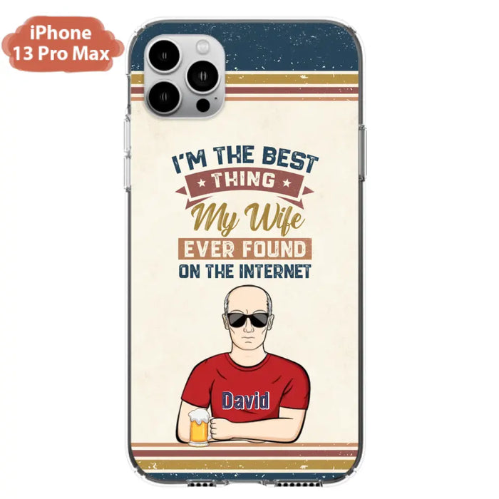 Custom Personalized Couple Phone Case - Gift Idea For Couple/Mother's Day/Father's Day - I'm The Best Thing My Wife Ever Found On The Internet - Case For iPhone/Samsung