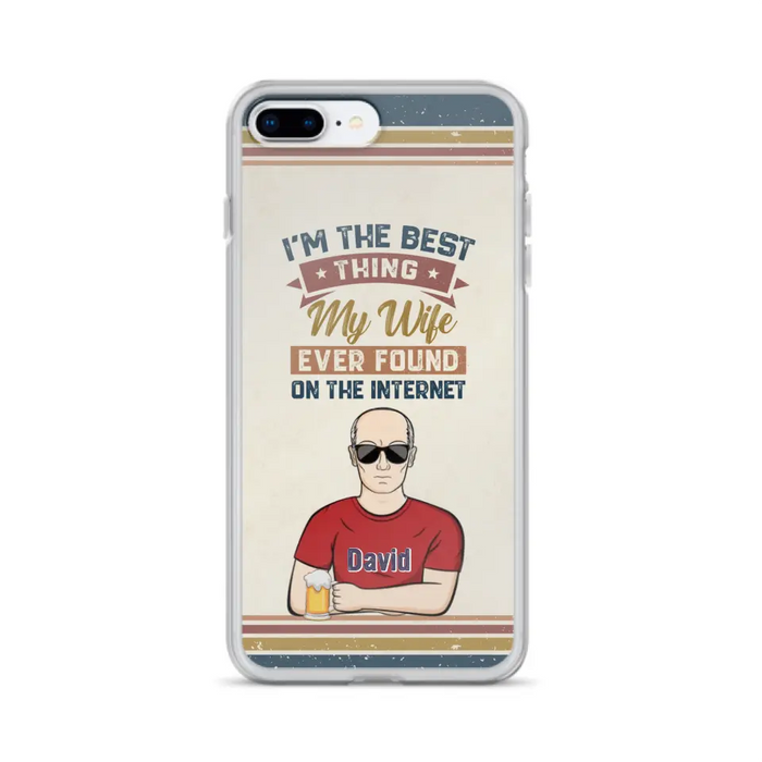 Custom Personalized Couple Phone Case - Gift Idea For Couple/Mother's Day/Father's Day - I'm The Best Thing My Wife Ever Found On The Internet - Case For iPhone/Samsung