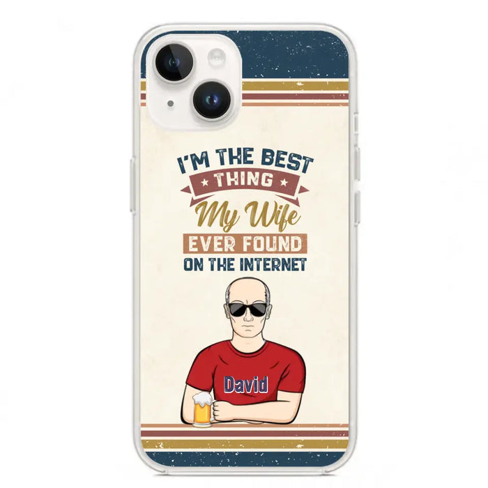 Custom Personalized Couple Phone Case - Gift Idea For Couple/Mother's Day/Father's Day - I'm The Best Thing My Wife Ever Found On The Internet - Case For iPhone/Samsung