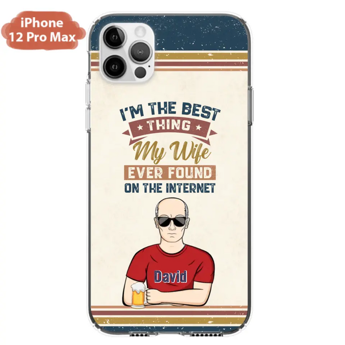 Custom Personalized Couple Phone Case - Gift Idea For Couple/Mother's Day/Father's Day - I'm The Best Thing My Wife Ever Found On The Internet - Case For iPhone/Samsung