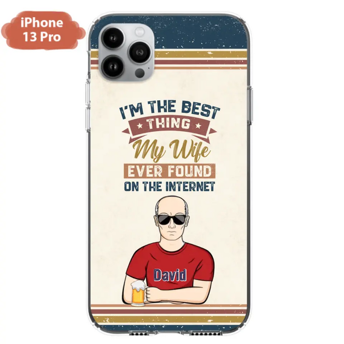 Custom Personalized Couple Phone Case - Gift Idea For Couple/Mother's Day/Father's Day - I'm The Best Thing My Wife Ever Found On The Internet - Case For iPhone/Samsung