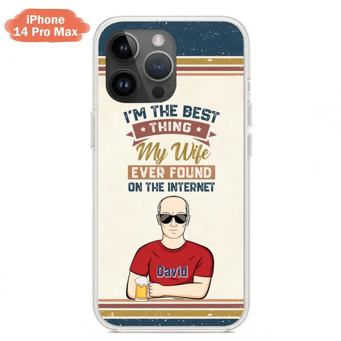 Custom Personalized Couple Phone Case - Gift Idea For Couple/Mother's Day/Father's Day - I'm The Best Thing My Wife Ever Found On The Internet - Case For iPhone/Samsung