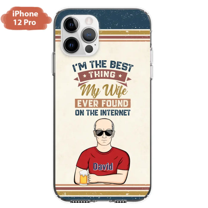 Custom Personalized Couple Phone Case - Gift Idea For Couple/Mother's Day/Father's Day - I'm The Best Thing My Wife Ever Found On The Internet - Case For iPhone/Samsung