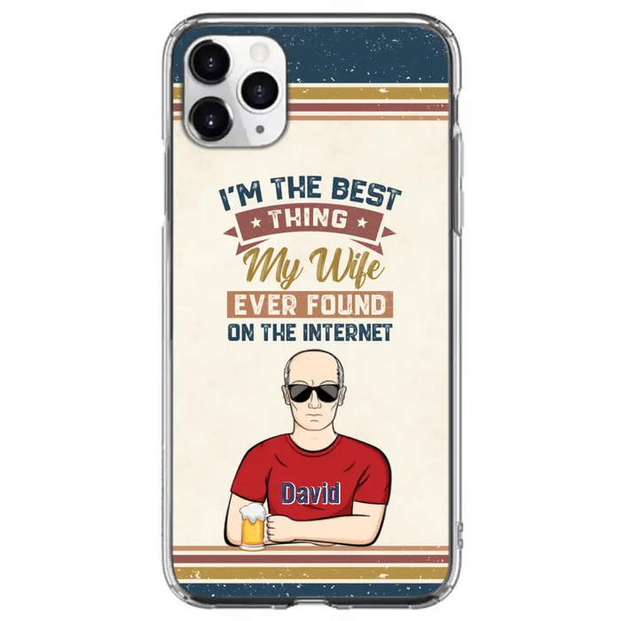 Custom Personalized Couple Phone Case - Gift Idea For Couple/Mother's Day/Father's Day - I'm The Best Thing My Wife Ever Found On The Internet - Case For iPhone/Samsung