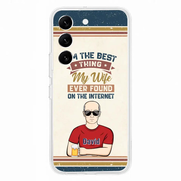 Custom Personalized Couple Phone Case - Gift Idea For Couple/Mother's Day/Father's Day - I'm The Best Thing My Wife Ever Found On The Internet - Case For iPhone/Samsung