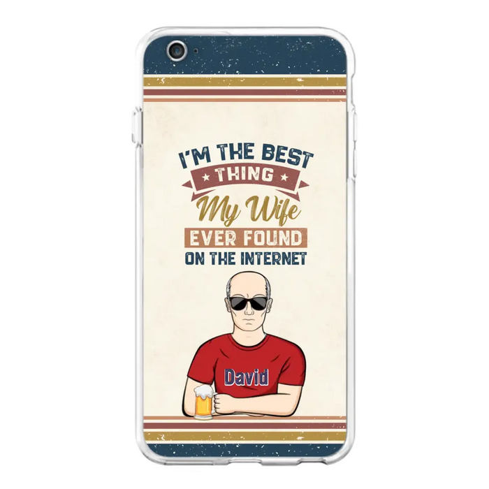 Custom Personalized Couple Phone Case - Gift Idea For Couple/Mother's Day/Father's Day - I'm The Best Thing My Wife Ever Found On The Internet - Case For iPhone/Samsung