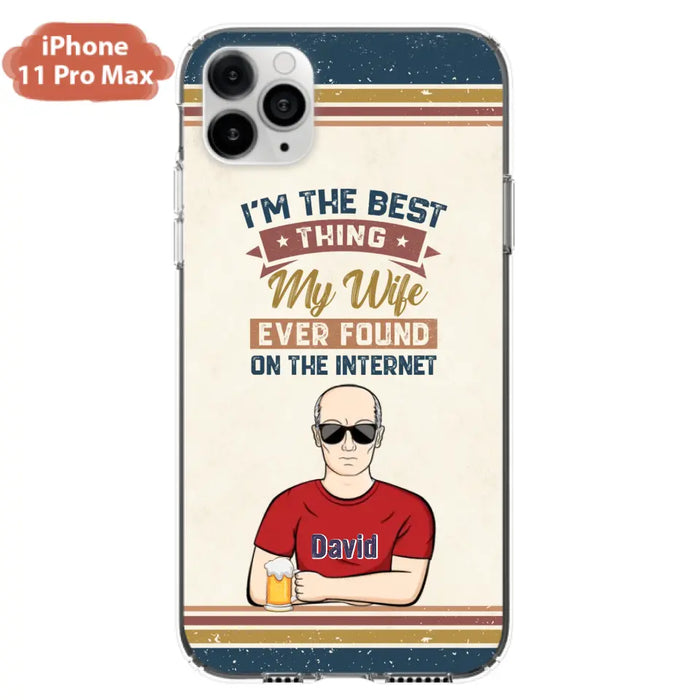 Custom Personalized Couple Phone Case - Gift Idea For Couple/Mother's Day/Father's Day - I'm The Best Thing My Wife Ever Found On The Internet - Case For iPhone/Samsung