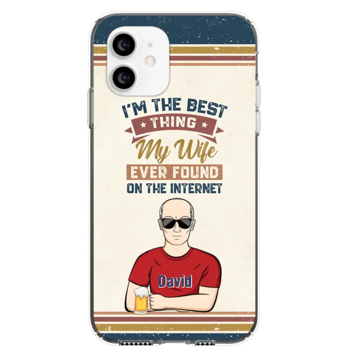 Custom Personalized Couple Phone Case - Gift Idea For Couple/Mother's Day/Father's Day - I'm The Best Thing My Wife Ever Found On The Internet - Case For iPhone/Samsung