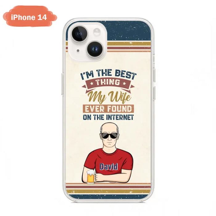 Custom Personalized Couple Phone Case - Gift Idea For Couple/Mother's Day/Father's Day - I'm The Best Thing My Wife Ever Found On The Internet - Case For iPhone/Samsung