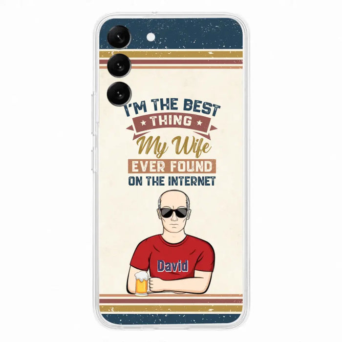 Custom Personalized Couple Phone Case - Gift Idea For Couple/Mother's Day/Father's Day - I'm The Best Thing My Wife Ever Found On The Internet - Case For iPhone/Samsung