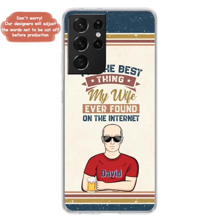 Custom Personalized Couple Phone Case - Gift Idea For Couple/Mother's Day/Father's Day - I'm The Best Thing My Wife Ever Found On The Internet - Case For iPhone/Samsung