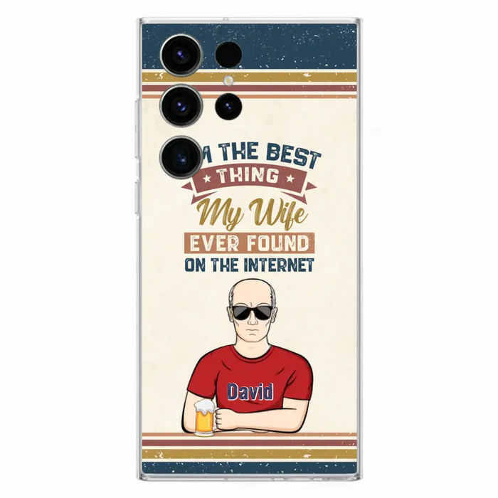 Custom Personalized Couple Phone Case - Gift Idea For Couple/Mother's Day/Father's Day - I'm The Best Thing My Wife Ever Found On The Internet - Case For iPhone/Samsung