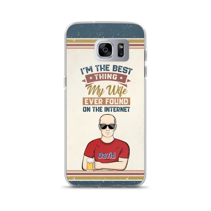 Custom Personalized Couple Phone Case - Gift Idea For Couple/Mother's Day/Father's Day - I'm The Best Thing My Wife Ever Found On The Internet - Case For iPhone/Samsung