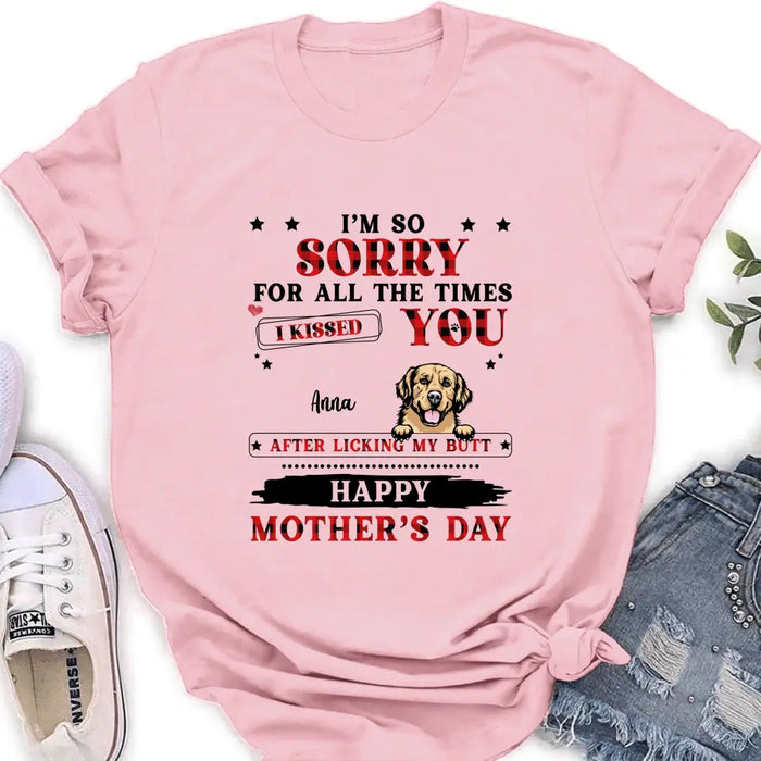 Custom Personalized Dogs On Mother's Day Shirt/ Hoodie - Gift Idea For Mother's Day - Up to 6 Dogs - We're So Sorry For All The Times We Kissed You After Licking Our Butt