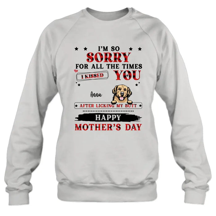 Custom Personalized Dogs On Mother's Day Shirt/ Hoodie - Gift Idea For Mother's Day - Up to 6 Dogs - We're So Sorry For All The Times We Kissed You After Licking Our Butt