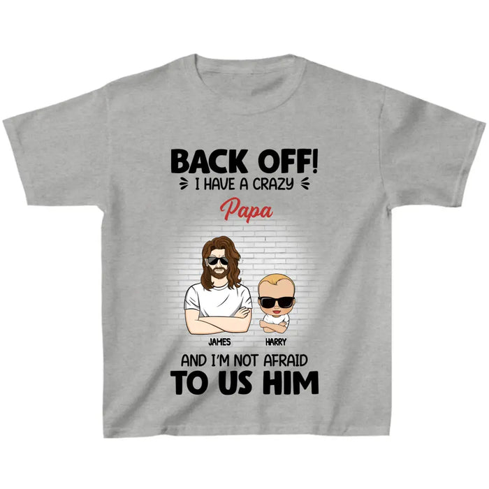 Custom Personalized Kid T-Shirt - Gift Idea For Baby/Mother's Day/Father's Day - Back Off I Have A Crazy Papa