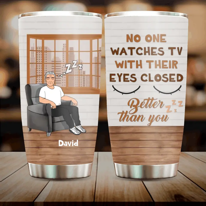 Custom Personalized Sleeping Man Tumbler - Gift Idea For Father's Day - No One Watches TV With Their Eyes Closed Better Than You