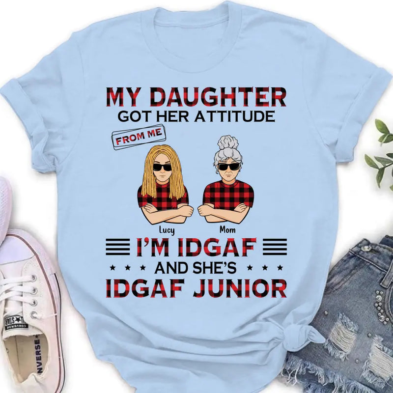 Personalized Mother Daughter Shirt/Hoodie - Gift Idea For Mother's Day/Birthday - My Daughter Got Her Attitude From Me I'm IDGAF And She's IDGAF Junior