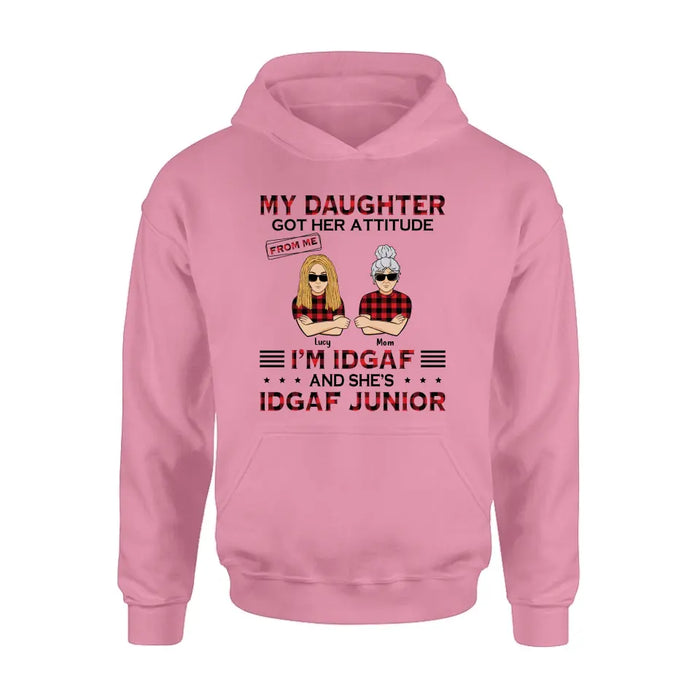 Custom Personalized Mother Daughter Shirt/Hoodie - Gift Idea For Mother's Day/ Birthday - My Daughter Got Her Attitude From Me I'm IDGAF And She's IDGAF Junior