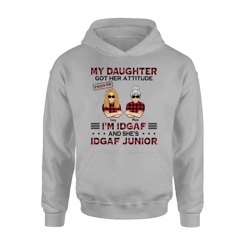 Personalized Mother Daughter Shirt/Hoodie - Gift Idea For Mother's Day/Birthday - My Daughter Got Her Attitude From Me I'm IDGAF And She's IDGAF Junior