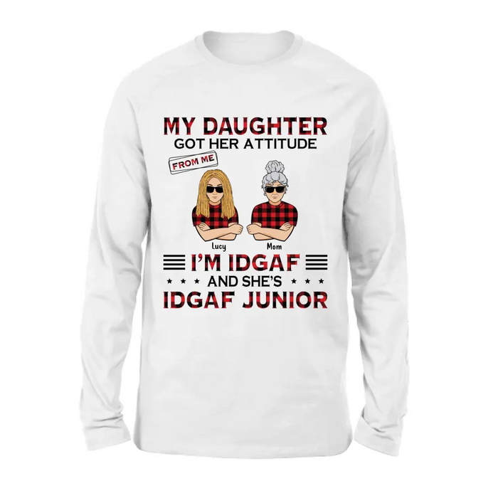 Custom Personalized Mother Daughter Shirt/Hoodie - Gift Idea For Mother's Day/ Birthday - My Daughter Got Her Attitude From Me I'm IDGAF And She's IDGAF Junior