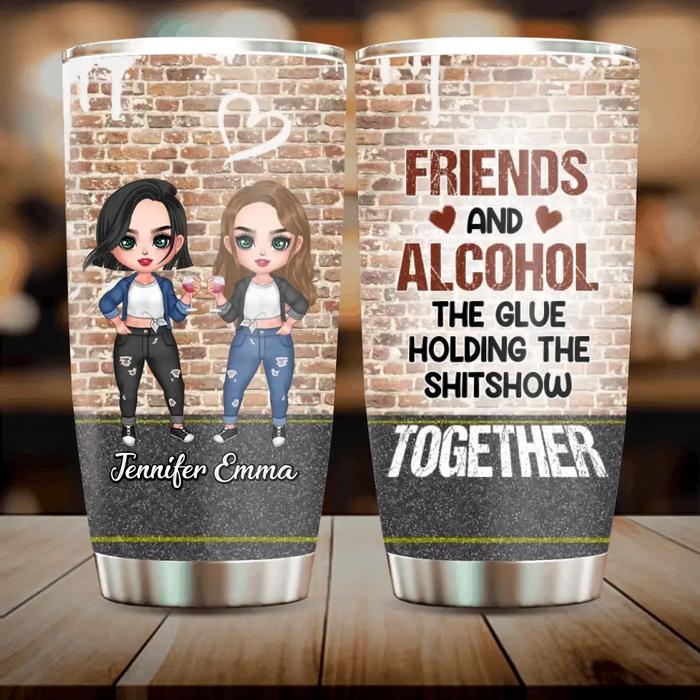 Custom Personalized Bestie Tumbler - Gift Idea For Best Friend/Bestie - Friends And Alcohol The Glue Holding The Shitshow Together