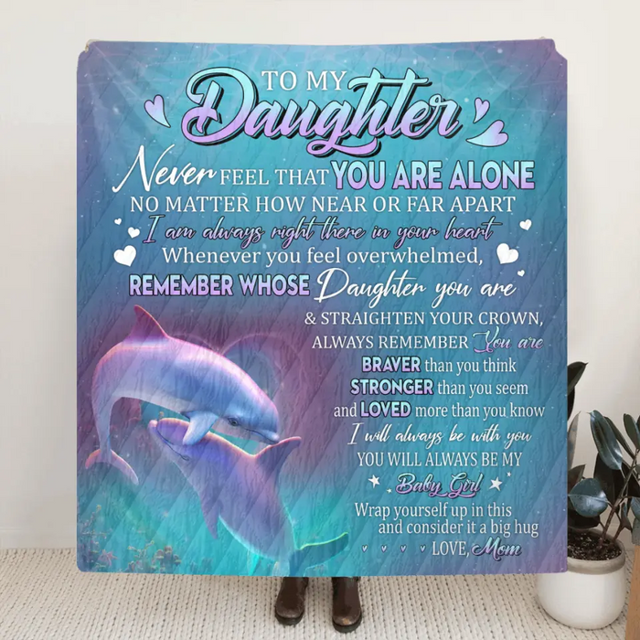 Custom Personalized To My Daughter Single Layer Fleece/ Quilt Blanket - Gift Idea From Mom To Daughter, Birthday Gift - To My Daughter Never Feel That You Are Alone