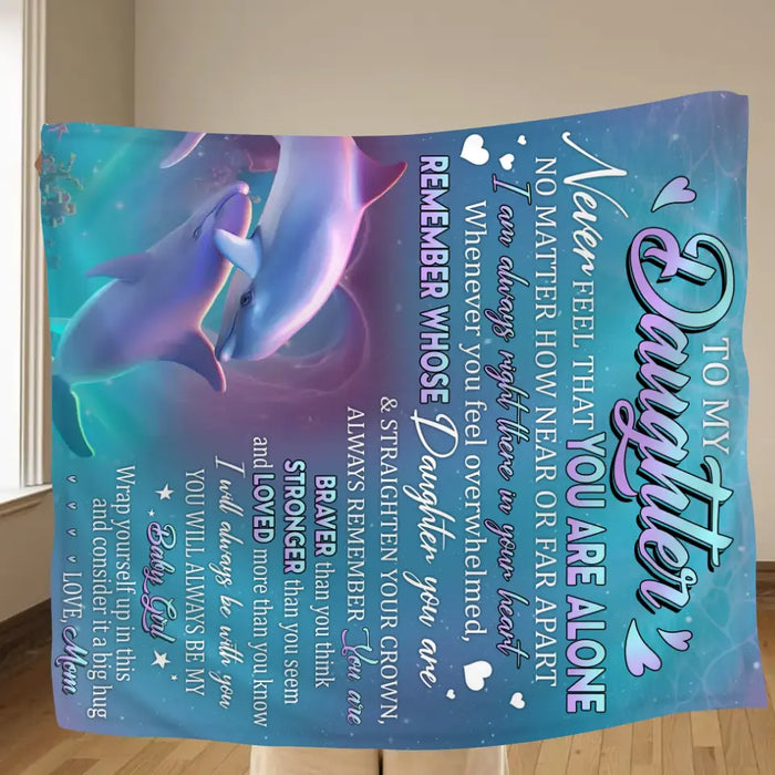 Custom Personalized To My Daughter Single Layer Fleece/ Quilt Blanket - Gift Idea From Mom To Daughter, Birthday Gift - To My Daughter Never Feel That You Are Alone