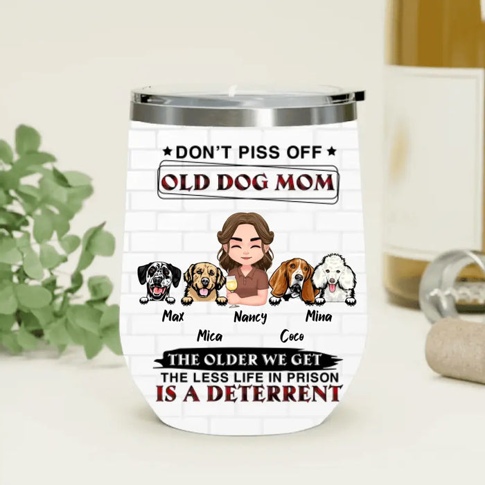 Custom Personalized Dog Mom Wine Tumbler - Gift Idea For Dog Mom/Dog Lovers - Upto 4 Dogs - Don't Piss Off Old Dog Mom