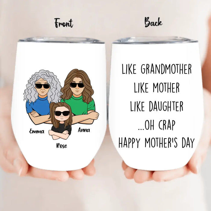 Custom Personalized Mother's Day Wine Tumbler - Gift Idea For Mother's Day - Like Grandmother Like Mother Like Daughter Oh Crap