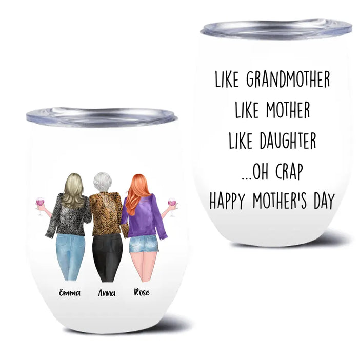 Custom Personalized Mother's Day Wine Tumbler - Gift For Mother's Day - Like Grandmother Like Mother Like Daughter Oh Crap